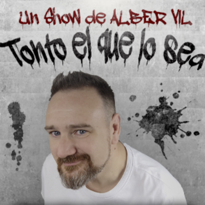 Tonto el que lo sea: monólogo cómico de Alber Vil