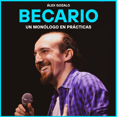 Becario: un monólogo en prácticas con Álex Gozalo
