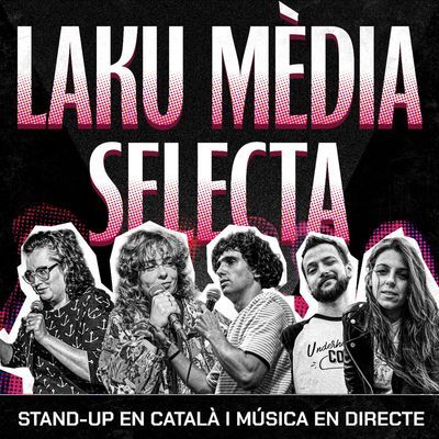 Laku Mèdia Selecta: stand-up en català i música en directe