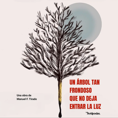 Un árbol tan frondoso que no deja entrar la luz: teatro contemporáneo