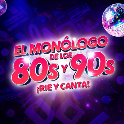 El monólogo de los 80s y 90s: ¡ríe y canta!