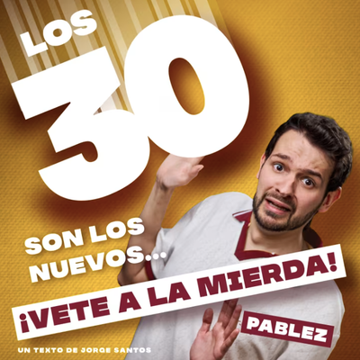 Los 30 son los nuevos… ¡Vete a la mierda!, con Pablez