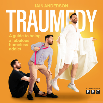 Traumedy: a guide to being a fabulous homeless addict