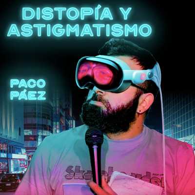 Distopía y astigmatismo: un show de Paco Páez