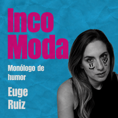 IncoModa, un monólogo de Euge Ruiz