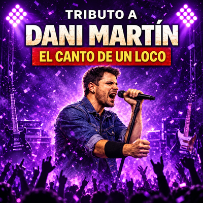 El canto de un loco: tributo a Dani Martín