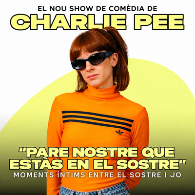 Pare nostre que estàs en el sostre: comèdia amb Charlie Pee